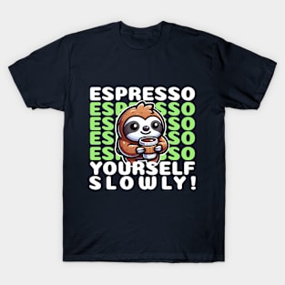 Funny cute sloth Espresso yourself T-Shirt